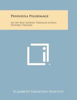 Peninsula Pilgrimage: An Off-Beat Journey Through Stately, Historic Virginia 1163812935 Book Cover