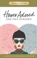 Horses Adored and Men Endured: A Memoir of Falling and Getting Back Up 1732710511 Book Cover