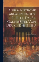 Germanistische Abhandlungen, 21. Heft. Das St. Galler Spiel von der Kindheit Jesu 1022610953 Book Cover