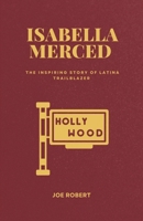 ISABELLA MERCED: From Humble Root to Hollywood stardom: The Inspiring Story of a Latina Trailblazer B0DZ31PNHD Book Cover