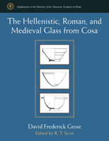 The Hellenistic, Roman, and Medieval Glass from Cosa 0472130625 Book Cover