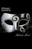 1001 Reasons I Cheated On You: You Asked Why 1484877381 Book Cover