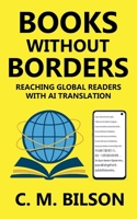 Books Without Borders: Reaching Global Readers with AI Translation 1923195166 Book Cover