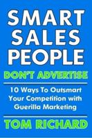 Smart Sales People Don't Advertise: 10 Ways To Outsmart Your Competition With Guerilla Marketing 1411638026 Book Cover