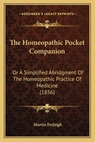 The Homeopathic Pocket Companion: Or A Simplified Abridgment Of The Homeopathic Practice Of Medicine 1166604292 Book Cover