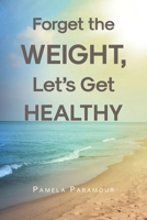 Forget the Weight, Let's Get Healthy B0DYG161DJ Book Cover