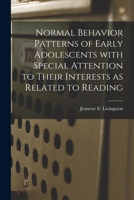 Normal Behavior Patterns of Early Adolescents With Special Attention to Their Interests as Related to Reading 1013697855 Book Cover