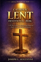 CATHOLIC LENT DEVOTIONAL 2026: A 40-Day Catholic Lent Devotinal Journey of Prayer, Fasting, and Spiritual Renewal. B0GN27CGJZ Book Cover
