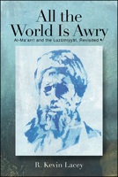All the World Is Awry: Al-Ma‛arrī And the Luzūmiyyāt, Revisited 1438479441 Book Cover