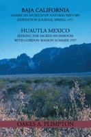 1957 Expeditions Journal: Baja California American Museum of Natural History Expedition Journal Spring 1957 Huautla Mexico Seeking the Sacred Mu 1475989741 Book Cover