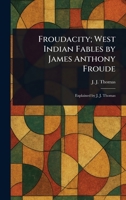 Froudacity; West Indian Fables by James Anthony Froude 1022922351 Book Cover