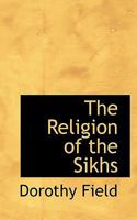 The Religion of the Sikhs 1451587864 Book Cover