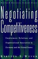 Negotiating Competitiveness: Employment Relations and Organizational Innovation in Germany and the United States 0875845541 Book Cover