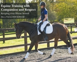 Equine Training with Compassion and Respect: Keeping your Horse Sound 1800315287 Book Cover