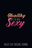 Healthy is the New Sexy Weight Loss Tracking Journal Water, Food, Cardio, Strength Training and Sleep Tracker: Journal Size 6x9 Inches 120 Pages B084WPH487 Book Cover
