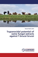 Trypanocidal potential of some fungal extracts against T.brucei brucei 3659857629 Book Cover