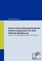 Entwurf eines leistungsbezogenen Abrechnungssystems für eine Software-Realisierung. Kosten- und Leistungsrechnung im Krankenhaus 3836665476 Book Cover