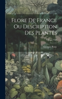 Flore de France ou Description des Plantes; Volume VIII 1019784180 Book Cover