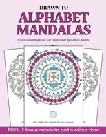 Drawn to Alphabet Mandalas: A fun and relaxing colouring book 1544182805 Book Cover