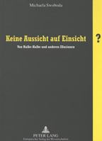 Keine Aussicht Auf Einsicht?: Von Halbe-Halbe Und Anderen Illusionen 3631333579 Book Cover