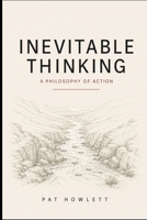 Inevitable Thinking: A Philosophy Of Action B0H3ZZRMMY Book Cover