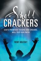 Shell Crackers: God's Promised Visions and Dreams, Will Test Our Faith 1462406742 Book Cover