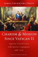 Charism and Mission Since Vatican II: Superiors' General Letters to the Spiritan Congregation, 1968-2020 1666728047 Book Cover