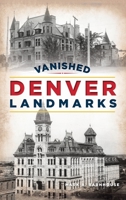 Vanished Denver Landmarks 1540250032 Book Cover