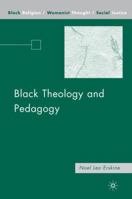 Black Theology and Pedagogy 1403977402 Book Cover
