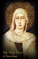 My Holy Hour - St. Clare of Assisi: A Devotional Journal (Women Saints in the Church) 1085821137 Book Cover