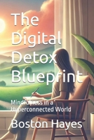 The Digital Detox Blueprint: Mindfulness in a Hyperconnected World B0DT923LCP Book Cover