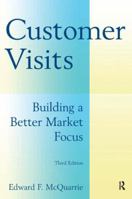 Customer Visits: Building a Better Market Focus 0765622254 Book Cover