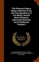 The Panmure Papers; Being a Selection From the Correspondence of Fox Maule, Second Baron Panmure, Afterwards Eleventh Earl of Dalhousie; Volume 2 1177341441 Book Cover