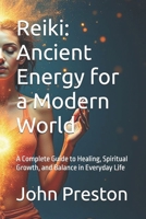 Reiki: Ancient Energy for a Modern World: A Complete Guide to Healing, Spiritual Growth, and Balance in Everyday Life B0DVR5NN36 Book Cover