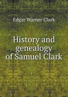History and Genealogy of Samuel Clark 5518815409 Book Cover