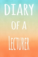 Diary of a Lecturer: The perfect gift for the lecturer in your life - 119 page lined journal! 1694467457 Book Cover