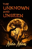 The Unknown And Unseen: A Collection of Short Stories B0C2S6B5X4 Book Cover