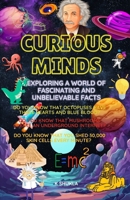 Curious Minds: Exploring a World of Fascinating and Unbelievable Facts: Fun, Fascinating, and Unbelievable Facts About History, Science, Pop Culture, ... Chronicles: A Gateway to Endless Wonder) B0DTK1KS76 Book Cover