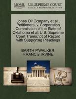 Jones Oil Company et al., Petitioners, v. Corporation Commission of the State of Oklahoma et al. U.S. Supreme Court Transcript of Record with Supporting Pleadings 1270491040 Book Cover