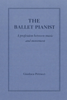 The Ballet Pianist - A profession between music and movement (THE BALLET PIANIST SERIES) B0GM4BXVK9 Book Cover