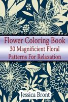 Flower Coloring Book: 30 Magnificient Floral Patterns for Relaxation: (Adult Coloring Pages, Adult Coloring) 1979980373 Book Cover