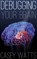 Debugging Your Brain 0578755033 Book Cover