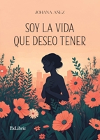 Soy la vida que deseo tener (Spanish Edition) B0DQ1V9MYZ Book Cover