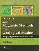 Gravity and Magnetic Methods for Geological Studies: Principles, Integrated Exploration and Plate Tectonics 1032917393 Book Cover