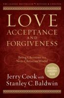Love, Acceptance and Forgiveness:Equipping the Church to Be Truly Christian in a Non-Christian World 0830706542 Book Cover