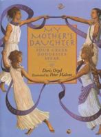 My Mother's Daughter: Four Greek Goddesses Speak (Neal Porter Books) 0761316930 Book Cover