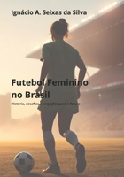 Futebol Feminino no Brasil: História, Desafios e Projeções para o Futuro (Portuguese Edition) B0DV9GSG79 Book Cover