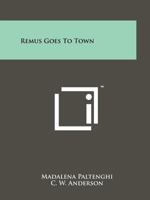 Remus Goes to Town 1258203405 Book Cover