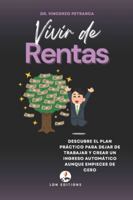 VIVIR DE RENTAS: Descubre el plan práctico para dejar de trabajar y crear una renta automática incluso si partes de cero B0G4CFMK7Z Book Cover