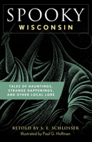 Spooky Wisconsin: Tales of Hauntings, Strange Happenings, and Other Local Lore (Spooky) 0762745622 Book Cover